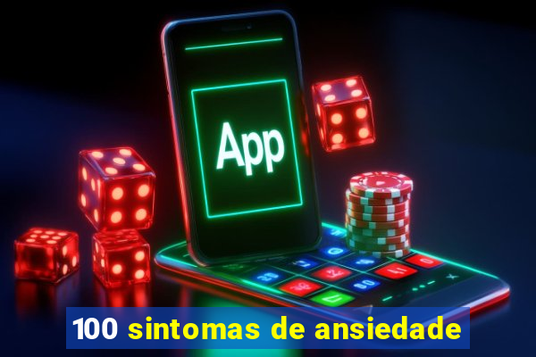 100 sintomas de ansiedade